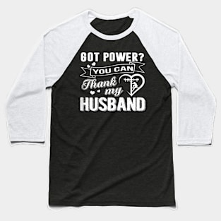 Womens Got Power You Can Thanks My Husband Lineman Wife Baseball T-Shirt